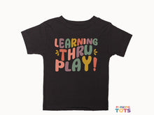 Load image into Gallery viewer, "Learning through Play" Graphic T-shirt for Toddler